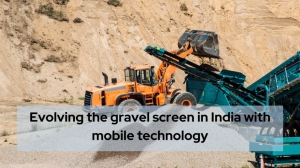 Evolving the gravel screen in India with mobile technology