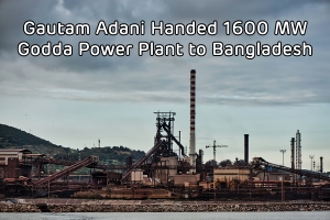Gautam Adani Handed 1600 MW Godda Power Plant to Bangladesh