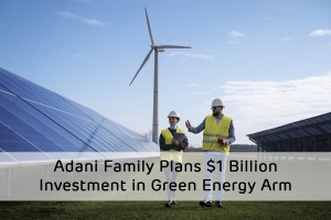 Adani Family Plans $1 Billion Investment in Green Energy Arm