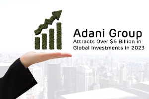Adani Group Attracts Over $6 Billion in Global Investments in 2023